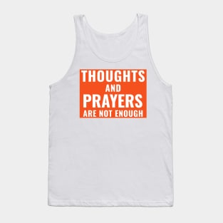 Thoughts and Prayers Are Not Enough Ban Assault Weapons Tank Top